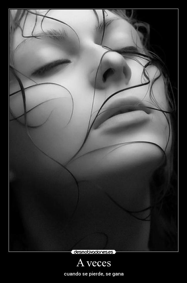 A veces - cuando se pierde, se gana