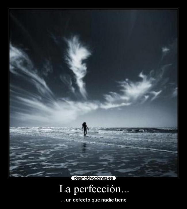 La perfección... -