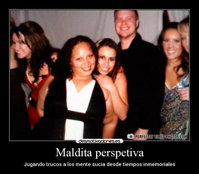 Maldita perspetiva - Jugando trucos a los mente sucia desde tiempos inmemoriales