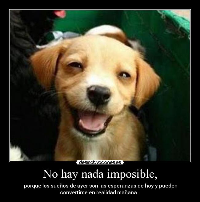 No hay nada imposible, -