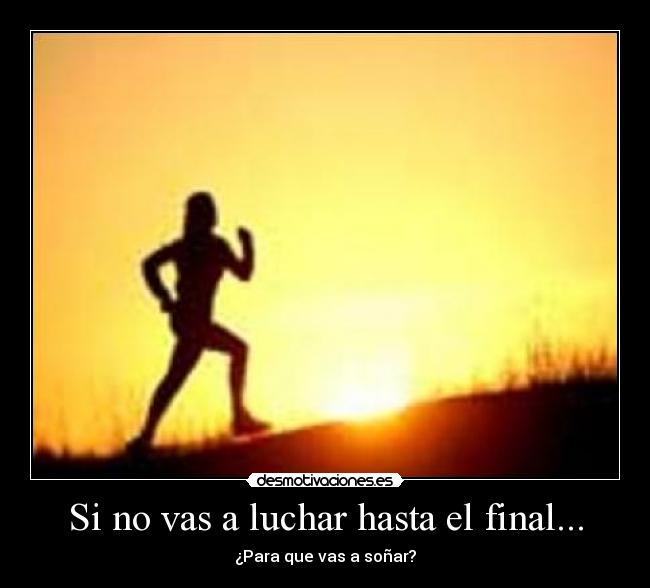 Si no vas a luchar hasta el final... - 