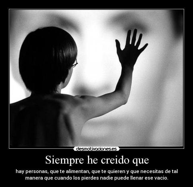 Siempre he creido que -