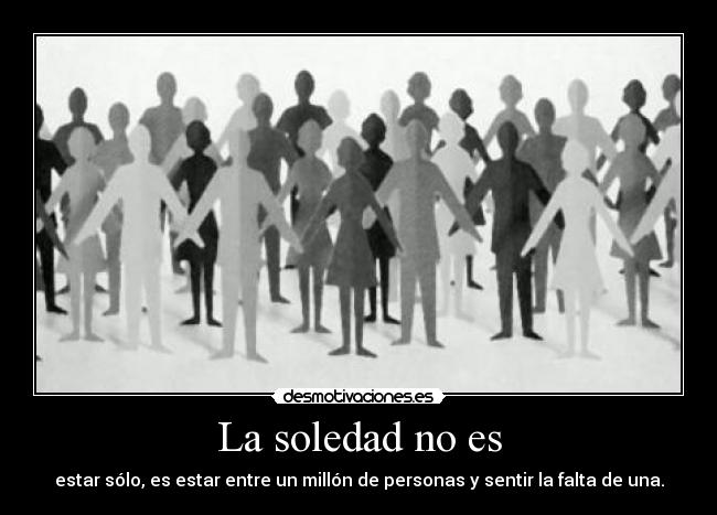 La soledad no es -