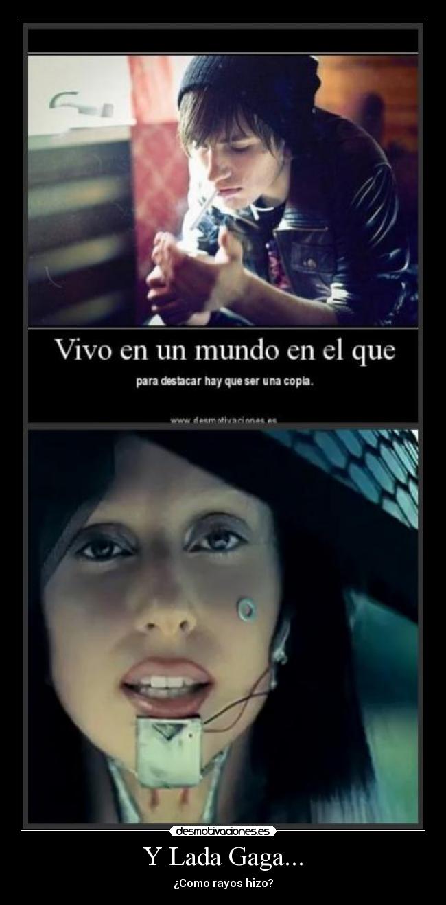 Y Lada Gaga... - ¿Como rayos hizo?