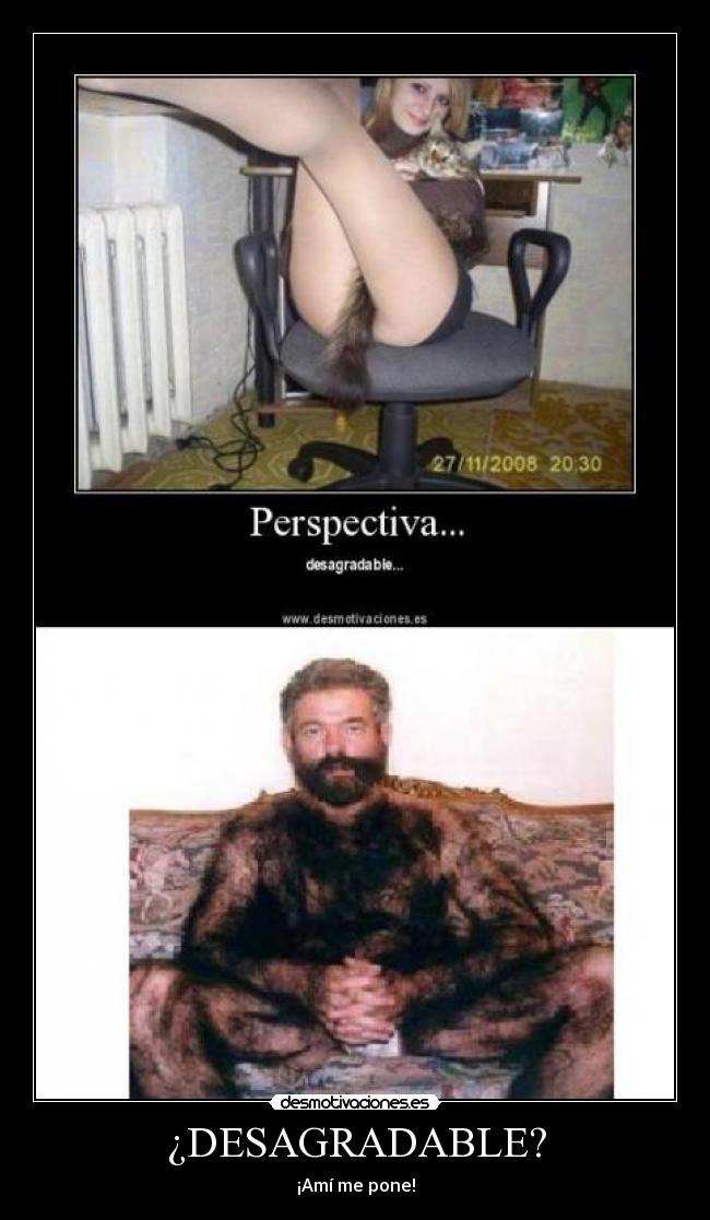 ¿DESAGRADABLE? - ¡Amí me pone!
