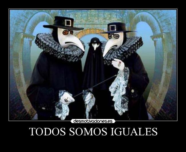 TODOS SOMOS IGUALES -   ☂   ✝  ☤  ❧  ✡