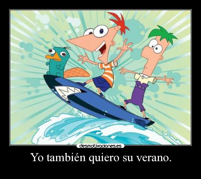 Yo también quiero su verano. -