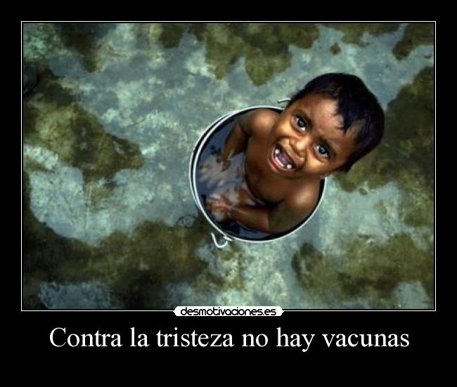 Contra la tristeza no hay vacunas - 