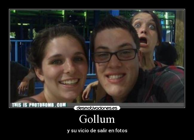 Gollum - y su vicio de salir en fotos