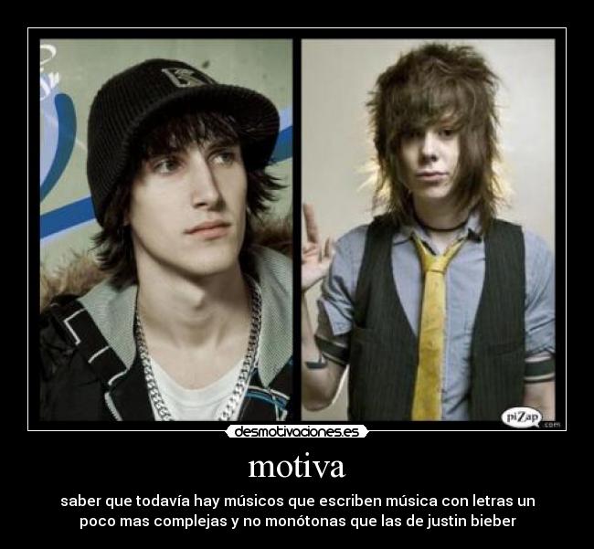 motiva - saber que todavía hay músicos que escriben música con letras un
poco mas complejas y no monótonas que las de justin bieber