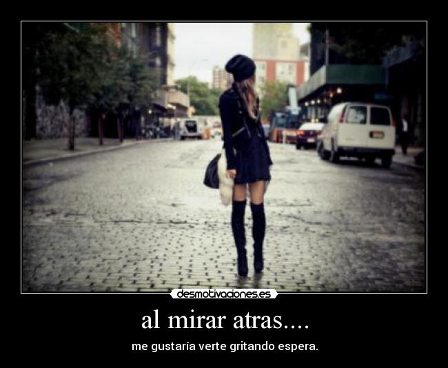 al mirar atras.... -