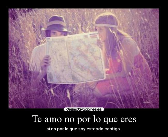 Te amo no por lo que eres -