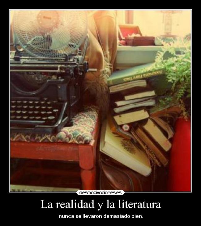 La realidad y la literatura - nunca se llevaron demasiado bien.