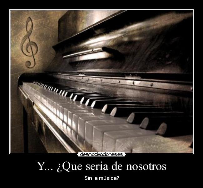 Y... ¿Que seria de nosotros - Sin la música?