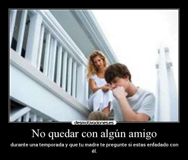 No quedar con algún amigo -