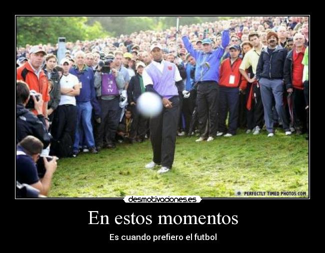 En estos momentos - Es cuando prefiero el futbol