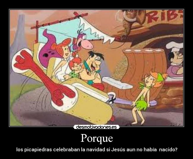 Porque - los picapiedras celebraban la navidad si Jesús aun no había nacido?