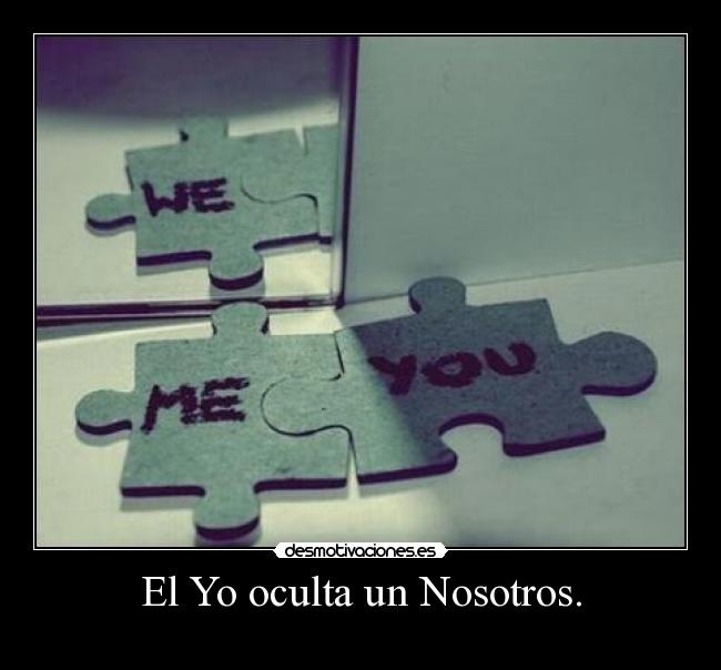 El Yo oculta un Nosotros. -