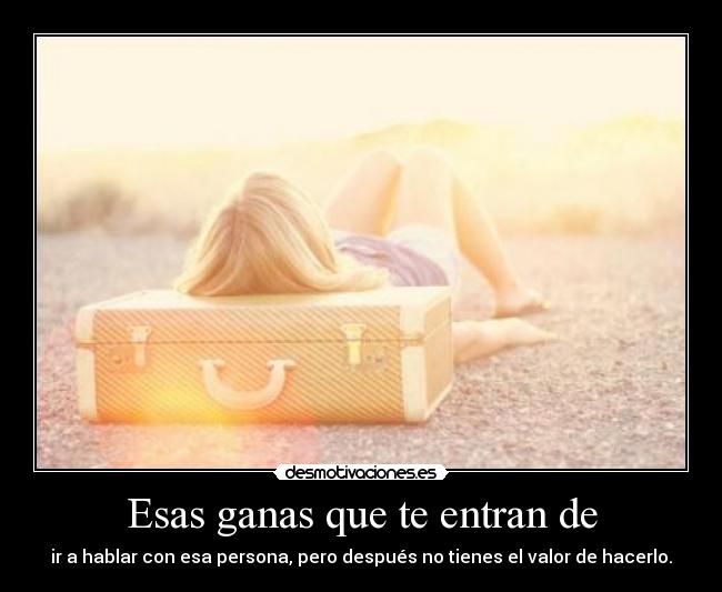 Esas ganas que te entran de - 