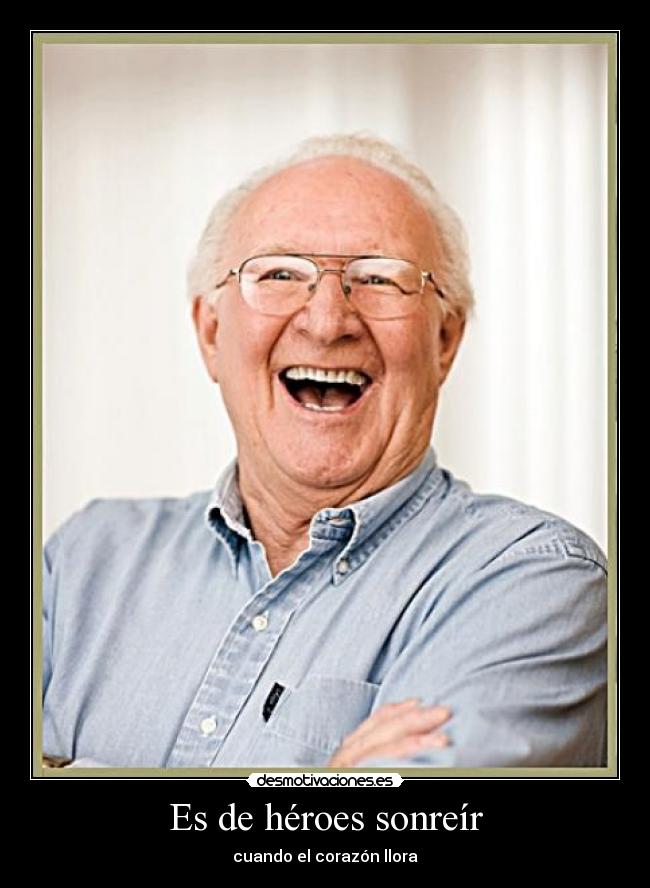 Es de héroes sonreír - cuando el corazón llora