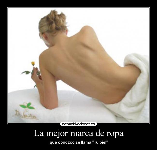 La mejor marca de ropa - que conozco se llama Tu piel