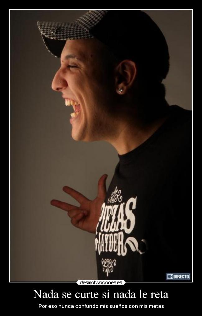 Nada se curte si nada le reta - Por eso nunca confundo mis sueños con mis metas