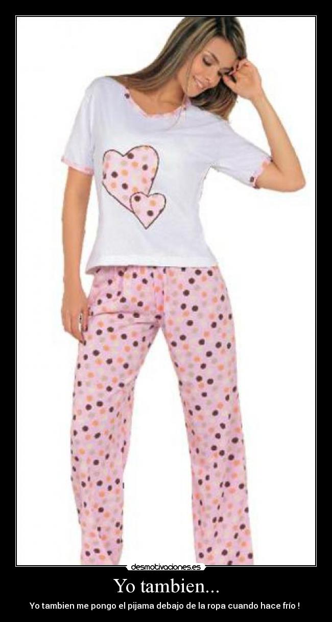 Yo tambien... - Yo tambien me pongo el pijama debajo de la ropa cuando hace frío ! 