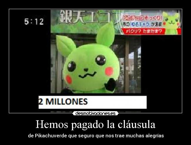 Hemos pagado la cláusula - de Pikachuverde que seguro que nos trae muchas alegrías