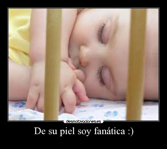 De su piel soy fanática :) - 