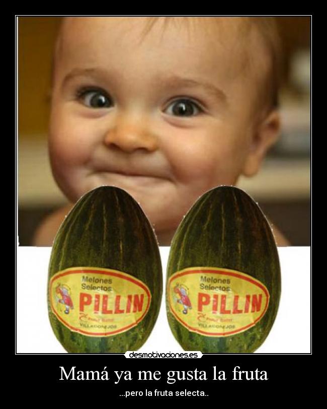 Mamá ya me gusta la fruta - ...pero la fruta selecta..