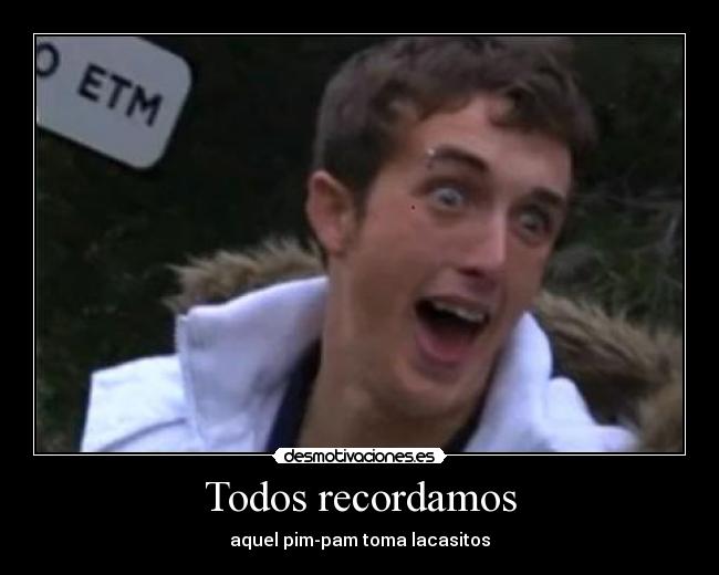 Todos recordamos - aquel pim-pam toma lacasitos