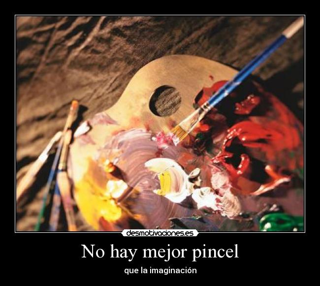 No hay mejor pincel - que la imaginación