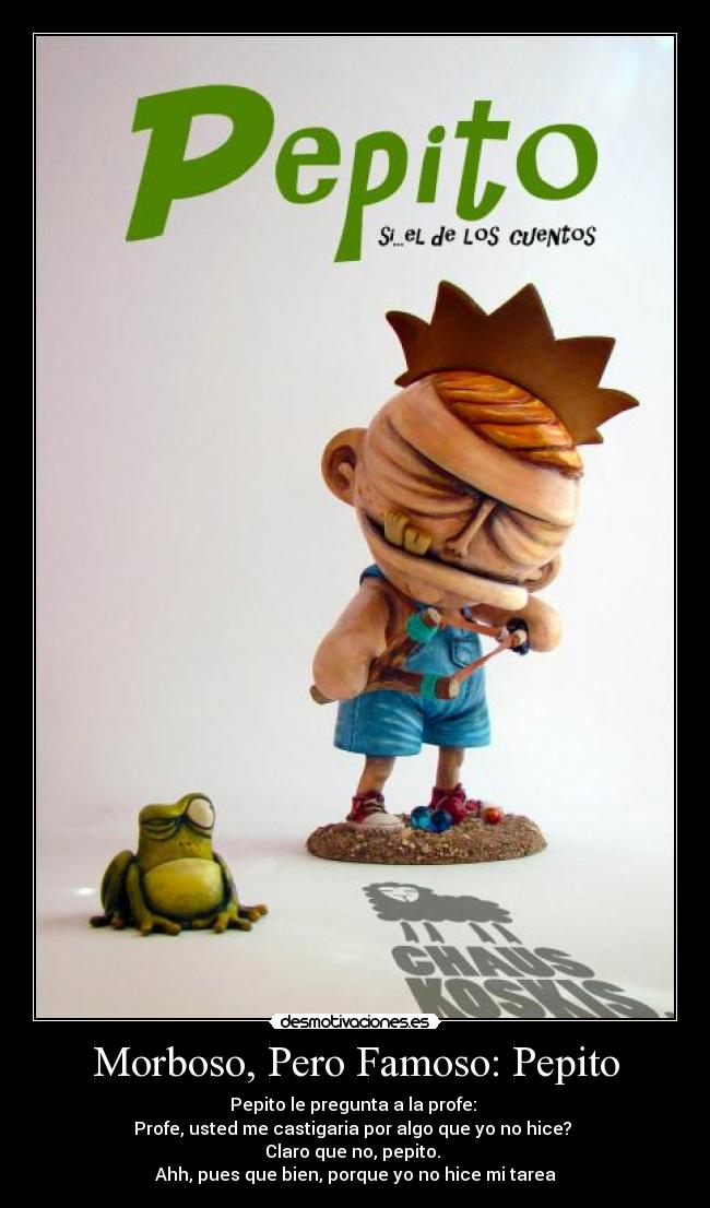 Morboso, Pero Famoso: Pepito -