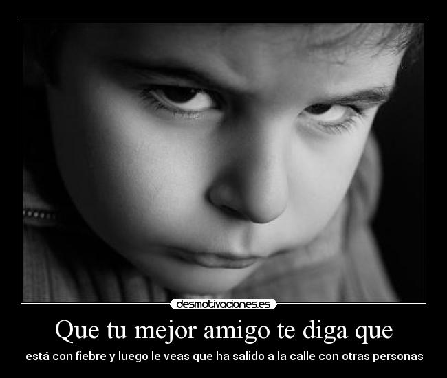 Que tu mejor amigo te diga que - 