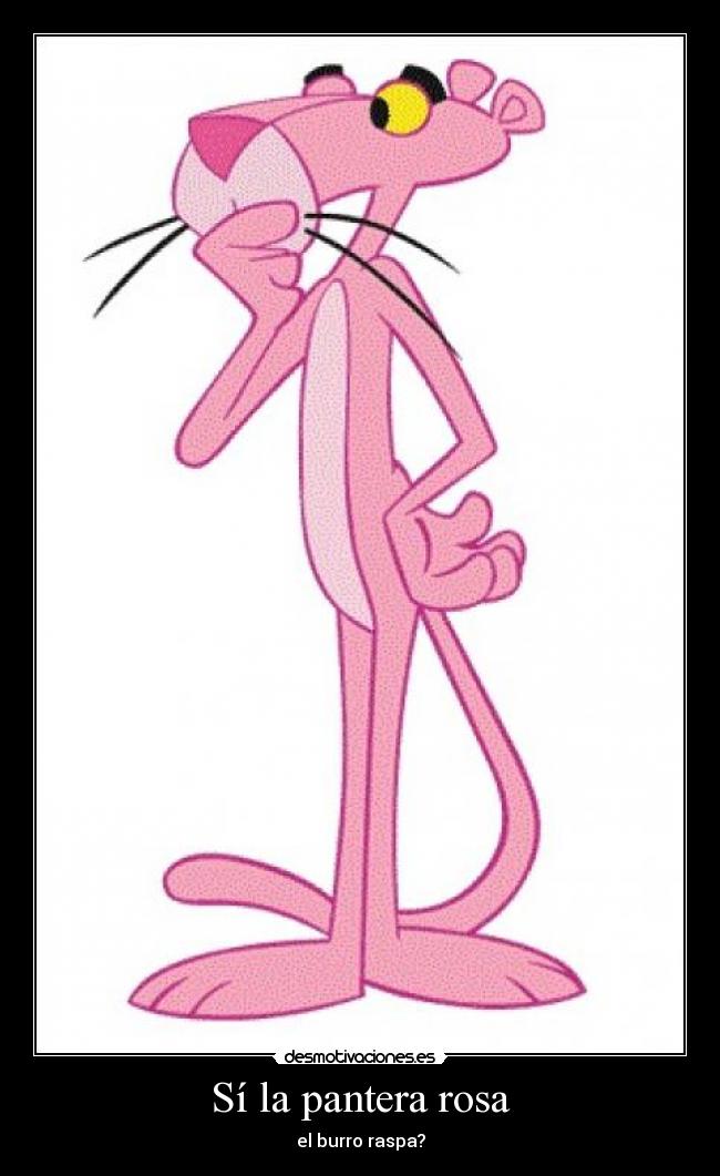 Sí la pantera rosa - el burro raspa?
