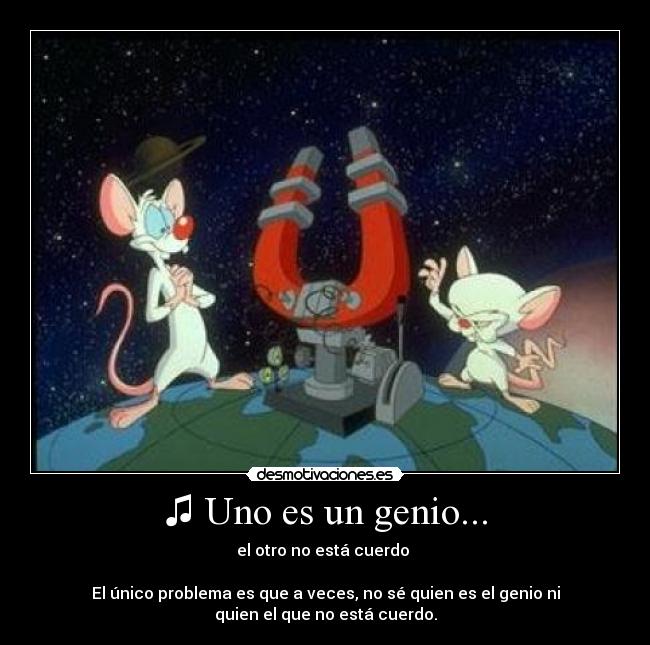 ♫ Uno es un genio... - 