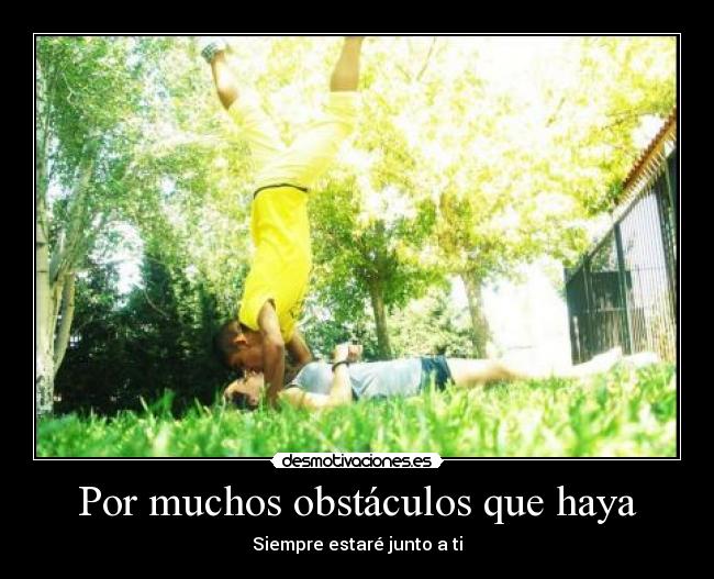 Por muchos obstáculos que haya - Siempre estaré junto a ti