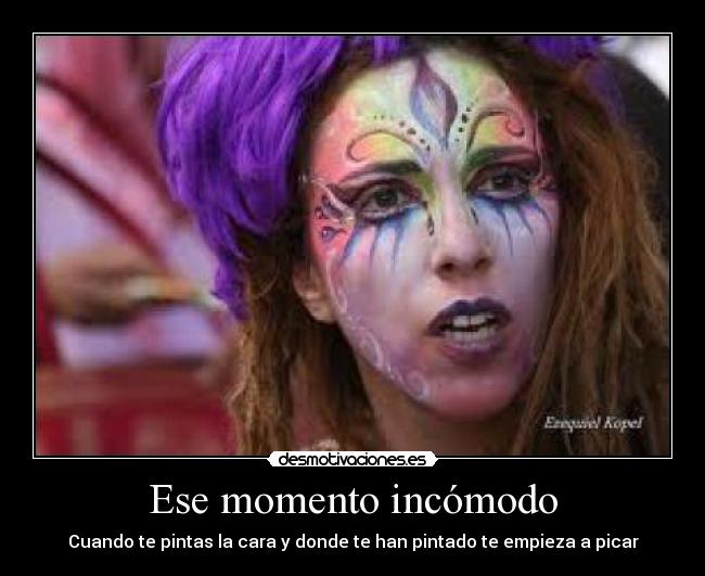 Ese momento incómodo - Cuando te pintas la cara y donde te han pintado te empieza a picar
