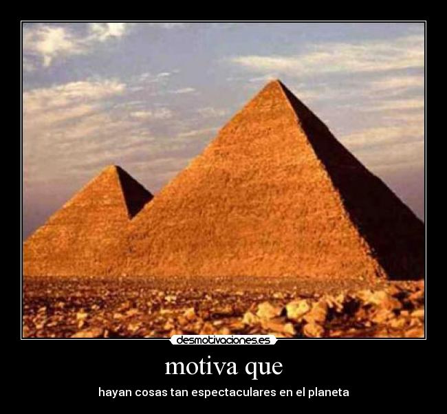 motiva que - hayan cosas tan espectaculares en el planeta