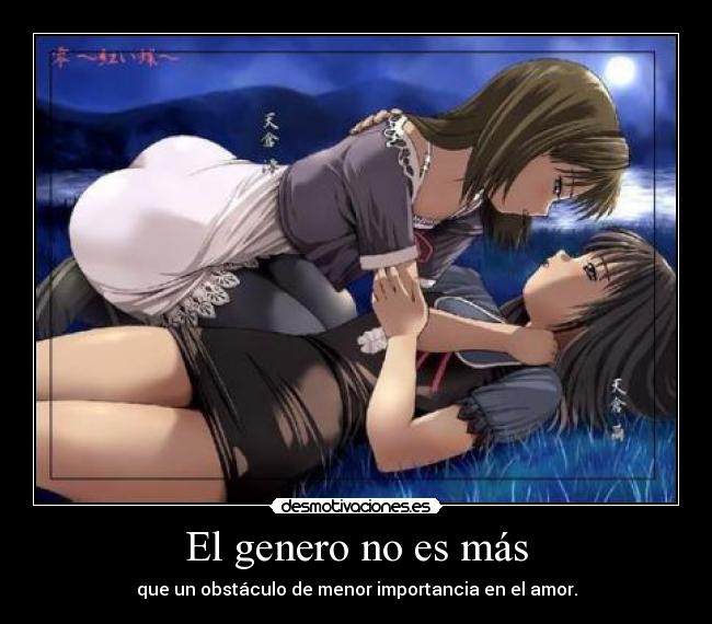 El genero no es más - que un obstáculo de menor importancia en el amor.