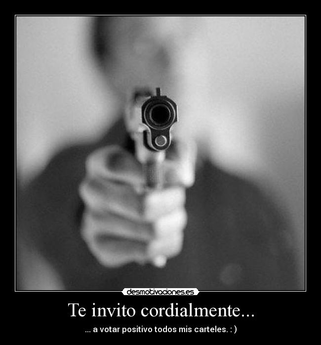 Te invito cordialmente... - ... a votar positivo todos mis carteles. : )
