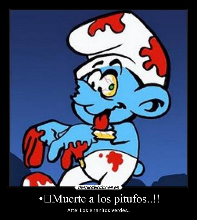 • Muerte a los pitufos..!! -
