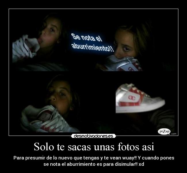 Solo te sacas unas fotos asi -