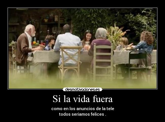Si la vida fuera -