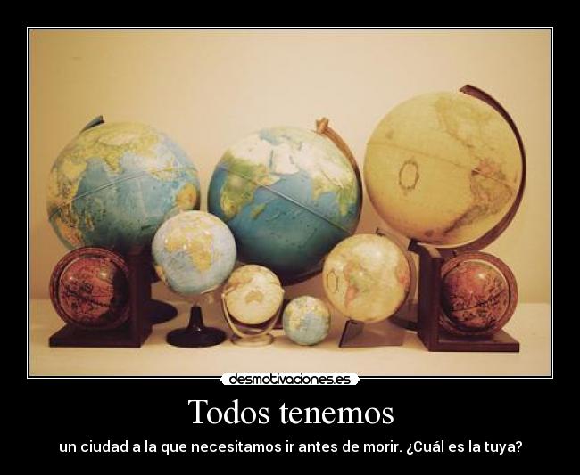 Todos tenemos - un ciudad a la que necesitamos ir antes de morir. ¿Cuál es la tuya?