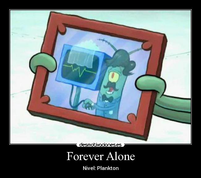 Forever Alone - Nivel: Plankton