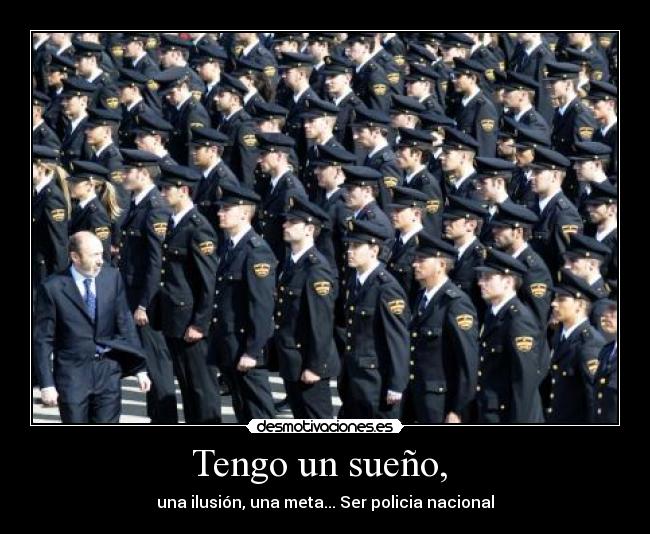 Tengo un sueño,  - una ilusión, una meta... Ser policia nacional