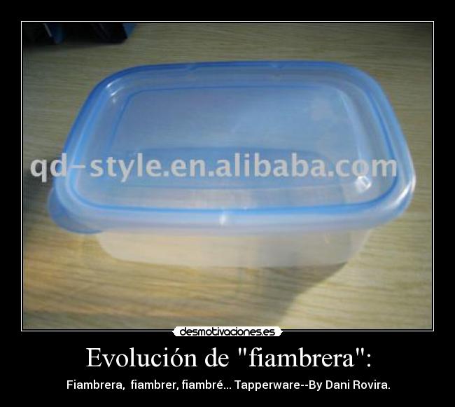 Evolución de fiambrera: - Fiambrera, fiambrer, fiambré... Tapperware--By Dani Rovira.