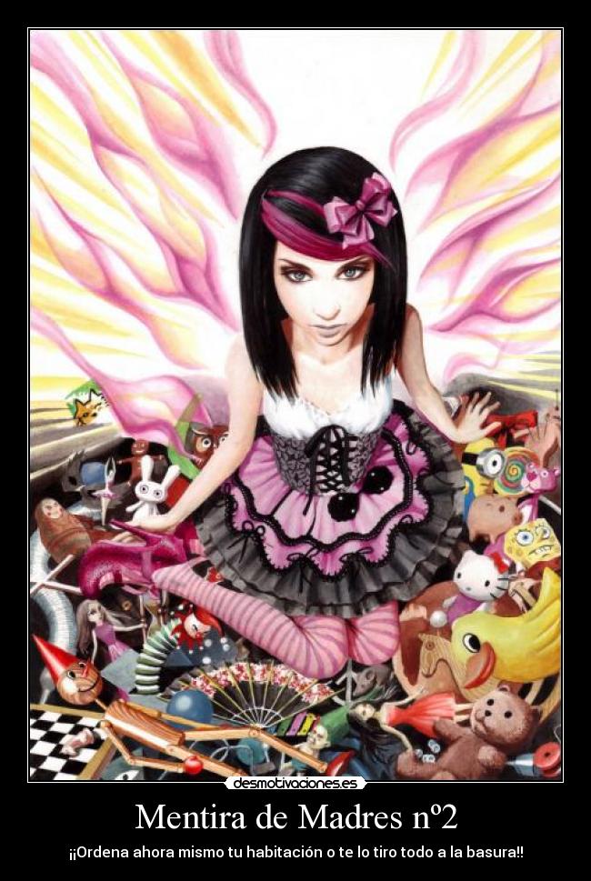 Mentira de Madres nº2 - ¡¡Ordena ahora mismo tu habitación o te lo tiro todo a la basura!!
