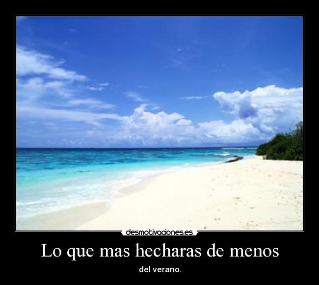 Lo que mas hecharas de menos - del verano.